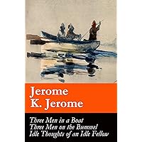 Three Men in a Boat (illustrated) + Three Men on the Bummel + Idle Thoughts of an Idle Fellow: The best of Jerome K. Jerome