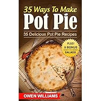 35 Ways To Make Pot Pie?: 35 Delicious Pot Pie Recipes For ALL Meatloverz! Plus: 5 BONUS Filling Easy-to-Make Lite Salads (Simple Yet Delicious Book 2)