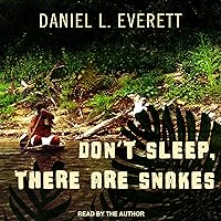 Don't Sleep, There Are Snakes: Life and Language in the Amazonian Jungle Don't Sleep, There Are Snakes: Life and Language in the Amazonian Jungle Kindle Paperback Audible Audiobook Hardcover Audio CD