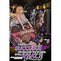 I Became a Succubus, and the Only Way to Level is to... What?! Vol. 3: Leveling up as a Succubus I Became a Succubus, and the Only Way to Level is to... What?! Vol. 3: Leveling up as a Succubus Kindle