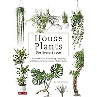 House Plants for Every Space: A Concise Guide to Selecting, Designing and Maintaining Plants in Any Indoor Space House Plants for Every Space: A Concise Guide to Selecting, Designing and Maintaining Plants in Any Indoor Space Hardcover Kindle