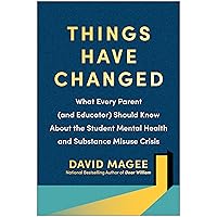 Things Have Changed: What Every Parent (and Educator) Should Know About the Student Mental Health and Substance Misuse Crisis Things Have Changed: What Every Parent (and Educator) Should Know About the Student Mental Health and Substance Misuse Crisis Paperback Audible Audiobook Kindle Audio CD