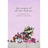 The Names of All the Flowers: A Memoir The Names of All the Flowers: A Memoir Paperback Kindle Audible Audiobook Audio CD