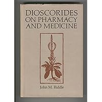 Dioscorides on Pharmacy and Medicine (HISTORY OF SCIENCE SERIES) Dioscorides on Pharmacy and Medicine (HISTORY OF SCIENCE SERIES) Hardcover Kindle Paperback