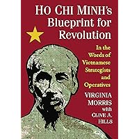 Ho Chi Minh's Blueprint for Revolution: In the Words of Vietnamese Strategists and Operatives Ho Chi Minh's Blueprint for Revolution: In the Words of Vietnamese Strategists and Operatives Kindle Paperback