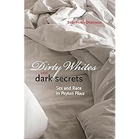 Dirty Whites and Dark Secrets: Sex and Race in Peyton Place (Revisiting New England) Dirty Whites and Dark Secrets: Sex and Race in Peyton Place (Revisiting New England) Paperback