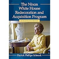 The Nixon White House Redecoration and Acquisition Program: An Illustrated History