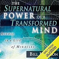 The Supernatural Power of a Transformed Mind, Expanded Edition: Access to a Life of Miracles The Supernatural Power of a Transformed Mind, Expanded Edition: Access to a Life of Miracles Audible Audiobook Paperback Kindle Hardcover
