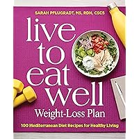 Live to Eat Well Weight-Loss Plan: 100 Mediterranean Diet Recipes for Healthy Living Live to Eat Well Weight-Loss Plan: 100 Mediterranean Diet Recipes for Healthy Living Kindle Paperback