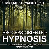 Process-Oriented Hypnosis: Focusing on the Forest, Not the Trees Process-Oriented Hypnosis: Focusing on the Forest, Not the Trees Audible Audiobook Hardcover Kindle Audio CD