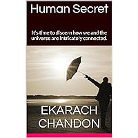 Human Secret: It's time to discern how we and the universe are intricately connected. (Truth from New thought)