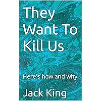 They Want To Kill Us: Here's how and why They Want To Kill Us: Here's how and why Paperback Kindle