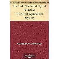 The Girls of Central High at Basketball The Great Gymnasium Mystery The Girls of Central High at Basketball The Great Gymnasium Mystery Kindle Hardcover Paperback MP3 CD Library Binding
