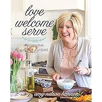 Love Welcome Serve: Recipes that Gather and Give Love Welcome Serve: Recipes that Gather and Give Hardcover Kindle