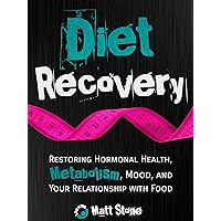Diet Recovery: Restoring Hormonal Health, Metabolism, Mood, and Your Relationship with Food (Diet Recovery Series Book 1) Diet Recovery: Restoring Hormonal Health, Metabolism, Mood, and Your Relationship with Food (Diet Recovery Series Book 1) Kindle Audible Audiobook Paperback