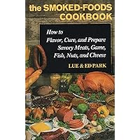 The Smoked-Foods Cookbook: How to Flavor, Cure and Prepare Savory Meats, Game, Fish, Nuts, and Cheese The Smoked-Foods Cookbook: How to Flavor, Cure and Prepare Savory Meats, Game, Fish, Nuts, and Cheese Hardcover Kindle Paperback