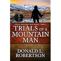 Trials of a Mountain Man: Logan Mountain Man Western Series - Book 2 (A Logan Mountain Man Series)
