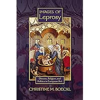 Images of Leprosy: Disease, Religion, and Politics in European Art (Early Modern Studies Book 7) Images of Leprosy: Disease, Religion, and Politics in European Art (Early Modern Studies Book 7) Kindle Paperback Hardcover