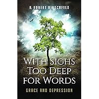 With Sighs Too Deep for Words: Grace and Depression With Sighs Too Deep for Words: Grace and Depression Paperback Kindle