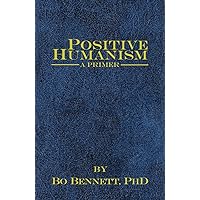 Positive Humanism: A Primer (Dr. Bo's Critical Thinking Series) Positive Humanism: A Primer (Dr. Bo's Critical Thinking Series) Kindle Audible Audiobook Paperback Hardcover