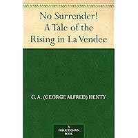 No Surrender! A Tale of the Rising in La Vendee No Surrender! A Tale of the Rising in La Vendee Kindle Paperback Hardcover MP3 CD Library Binding