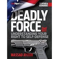 Deadly Force: Understanding Your Right to Self-Defense, 2nd edition Deadly Force: Understanding Your Right to Self-Defense, 2nd edition Paperback Audible Audiobook Kindle