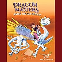 Saving the Sun Dragon: Dragon Masters, Book 2 Saving the Sun Dragon: Dragon Masters, Book 2 Paperback Kindle Audible Audiobook School & Library Binding