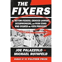 The Fixers: The Bottom-Feeders, Crooked Lawyers, Gossipmongers, and Porn Stars Who Created the 45th President The Fixers: The Bottom-Feeders, Crooked Lawyers, Gossipmongers, and Porn Stars Who Created the 45th President Hardcover Audible Audiobook Kindle