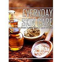 Everyday Skin Care: Natural Face Masks Recipes for All Types of Skins Everyday Skin Care: Natural Face Masks Recipes for All Types of Skins Kindle