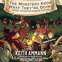 The Monsters Know What They’re Doing: Combat Tactics for Dungeon Masters: The Monsters Know What They’re Doing, Book 1 The Monsters Know What They’re Doing: Combat Tactics for Dungeon Masters: The Monsters Know What They’re Doing, Book 1 Hardcover Audible Audiobook Kindle Paperback Audio CD