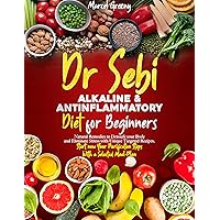 Dr. Sebi’s Alkaline & Anti-Inflammatory Diet for Beginners: Natural Remedies for Your Body; Eliminate Stress With Unique Targeted Recipes. Start Now Your Purification Steps | Selected Meal-Plan Dr. Sebi’s Alkaline & Anti-Inflammatory Diet for Beginners: Natural Remedies for Your Body; Eliminate Stress With Unique Targeted Recipes. Start Now Your Purification Steps | Selected Meal-Plan Kindle