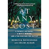 At Any Cost: A Father's Betrayal, a Wife's Murder, and a Ten-Year War for Justice At Any Cost: A Father's Betrayal, a Wife's Murder, and a Ten-Year War for Justice Kindle Audible Audiobook Mass Market Paperback Hardcover
