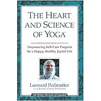 The Heart and Science of Yoga: Empowering Self-Care Program for a Happy, Healthy, Joyful Life The Heart and Science of Yoga: Empowering Self-Care Program for a Happy, Healthy, Joyful Life Paperback Kindle
