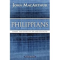 Philippians: Christ, the Source of Joy and Strength (MacArthur Bible Studies) Philippians: Christ, the Source of Joy and Strength (MacArthur Bible Studies) Paperback Kindle