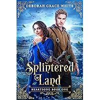 A Splintered Land (Heartsong Book 1) A Splintered Land (Heartsong Book 1) Kindle