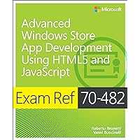 Exam Ref 70-482 Advanced Windows Store App Development using HTML5 and JavaScript (MCSD) Exam Ref 70-482 Advanced Windows Store App Development using HTML5 and JavaScript (MCSD) Paperback