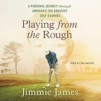 Playing from the Rough: A Personal Journey Through America's 100 Greatest Golf Courses Playing from the Rough: A Personal Journey Through America's 100 Greatest Golf Courses Hardcover Audible Audiobook Kindle Audio CD