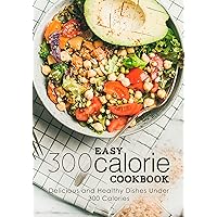 Easy 300 Calorie Cookbook: Delicious and Healthy Dishes Under 300 Calories Easy 300 Calorie Cookbook: Delicious and Healthy Dishes Under 300 Calories Kindle Hardcover Paperback