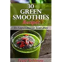30 Green Smoothies Recipes: Supercharge your day 30 Green Smoothies Recipes: Supercharge your day Kindle Paperback