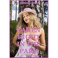 Taken Right in the Park (My Public Sex Adventure with my Husband) : An Explicit Erotica Story Taken Right in the Park (My Public Sex Adventure with my Husband) : An Explicit Erotica Story Kindle