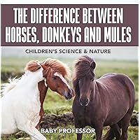 The Difference Between Horses, Donkeys and Mules | Children's Science & Nature The Difference Between Horses, Donkeys and Mules | Children's Science & Nature Kindle Paperback