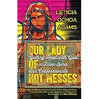 Our Lady of Hot Messes: Getting Real with God in Dive Bars and Confessionals Our Lady of Hot Messes: Getting Real with God in Dive Bars and Confessionals Paperback Kindle