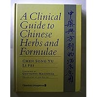 A Clinical Guide to Chinese Herbs and Formulae A Clinical Guide to Chinese Herbs and Formulae Hardcover