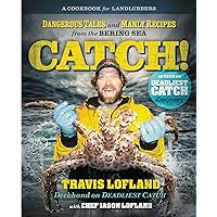 Catch!: Dangerous Tales and Manly Recipes from the Bering Sea Catch!: Dangerous Tales and Manly Recipes from the Bering Sea Paperback Kindle