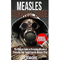 Measles Survival Guide: The Ultimate Guide to Preventing Measles & Protecting Your Family from the Measles