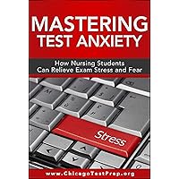 Mastering Test Anxiety: How Nursing Students Can Relieve Exam Stress and Fear (Test Mastery Advantage® Series - Nursing & Healthcare Exams Book 1) Mastering Test Anxiety: How Nursing Students Can Relieve Exam Stress and Fear (Test Mastery Advantage® Series - Nursing & Healthcare Exams Book 1) Kindle