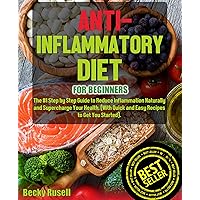 Anti-Inflammatory Diet for Beginners: The #1 Step by Step Guide to Reduce Inflammation Naturally and Supercharge Your Health. (With Quick and Easy Recipes to Get You Started). Anti-Inflammatory Diet for Beginners: The #1 Step by Step Guide to Reduce Inflammation Naturally and Supercharge Your Health. (With Quick and Easy Recipes to Get You Started). Kindle Audible Audiobook Paperback
