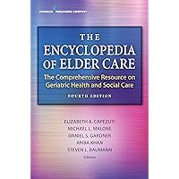 The Encyclopedia of Elder Care: The Comprehensive Resource on Geriatric Health and Social Care The Encyclopedia of Elder Care: The Comprehensive Resource on Geriatric Health and Social Care Kindle Hardcover