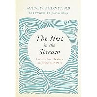 The Nest in the Stream: Lessons from Nature on Being with Pain The Nest in the Stream: Lessons from Nature on Being with Pain Paperback Kindle