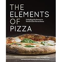 The Elements of Pizza: Unlocking the Secrets to World-Class Pies at Home [A Cookbook] The Elements of Pizza: Unlocking the Secrets to World-Class Pies at Home [A Cookbook] Kindle Hardcover Spiral-bound